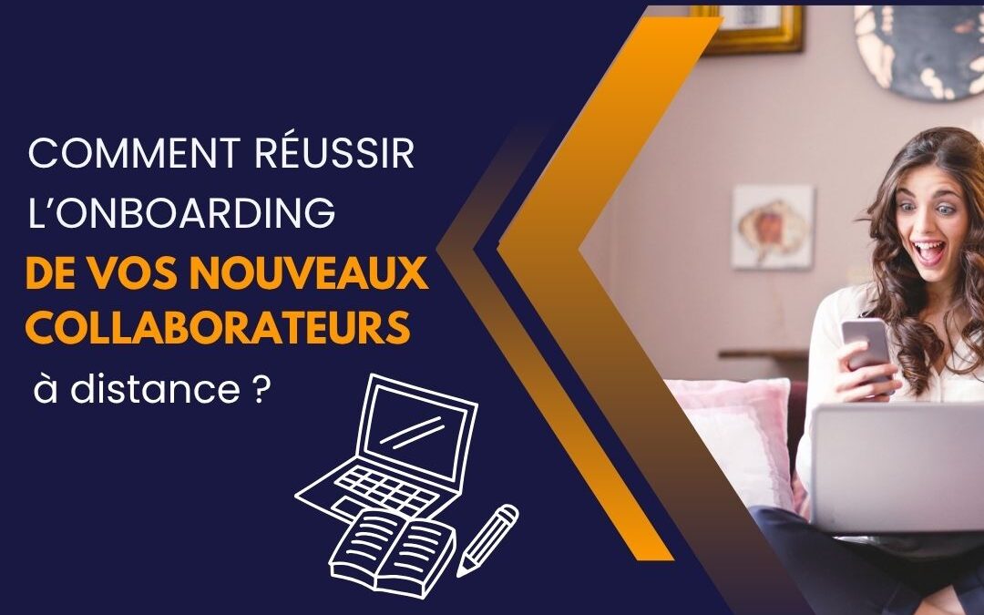 Comment réussir l’onboarding de vos nouveaux collaborateurs à distance ?