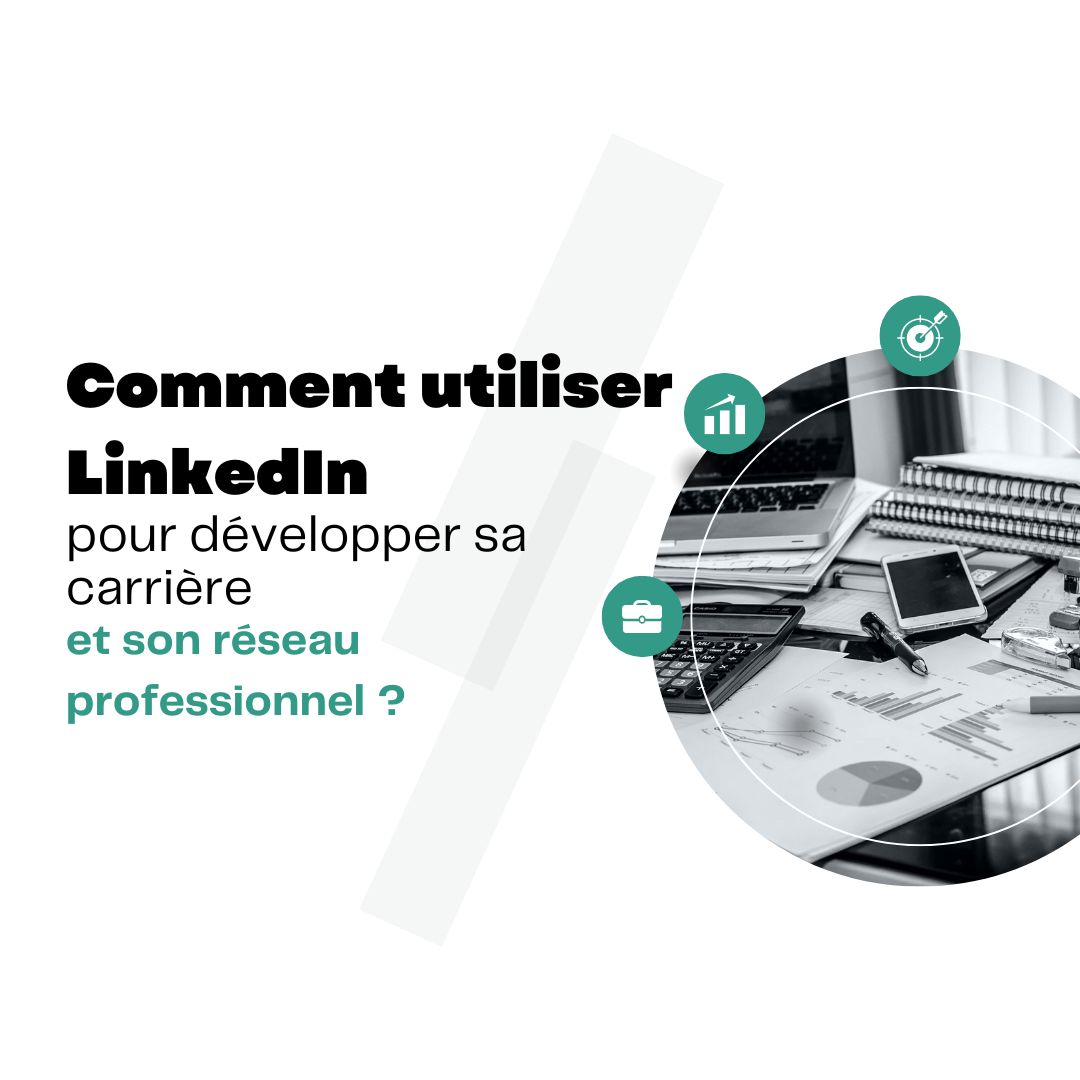Comment utiliser LinkedIn pour développer sa carrière et son réseau professionnel - formateur professionnel