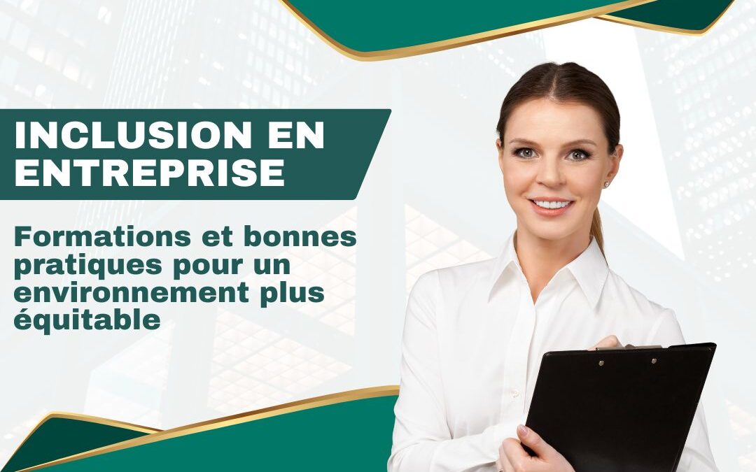 Inclusion en entreprise : formations et bonnes pratiques pour un environnement plus équitable