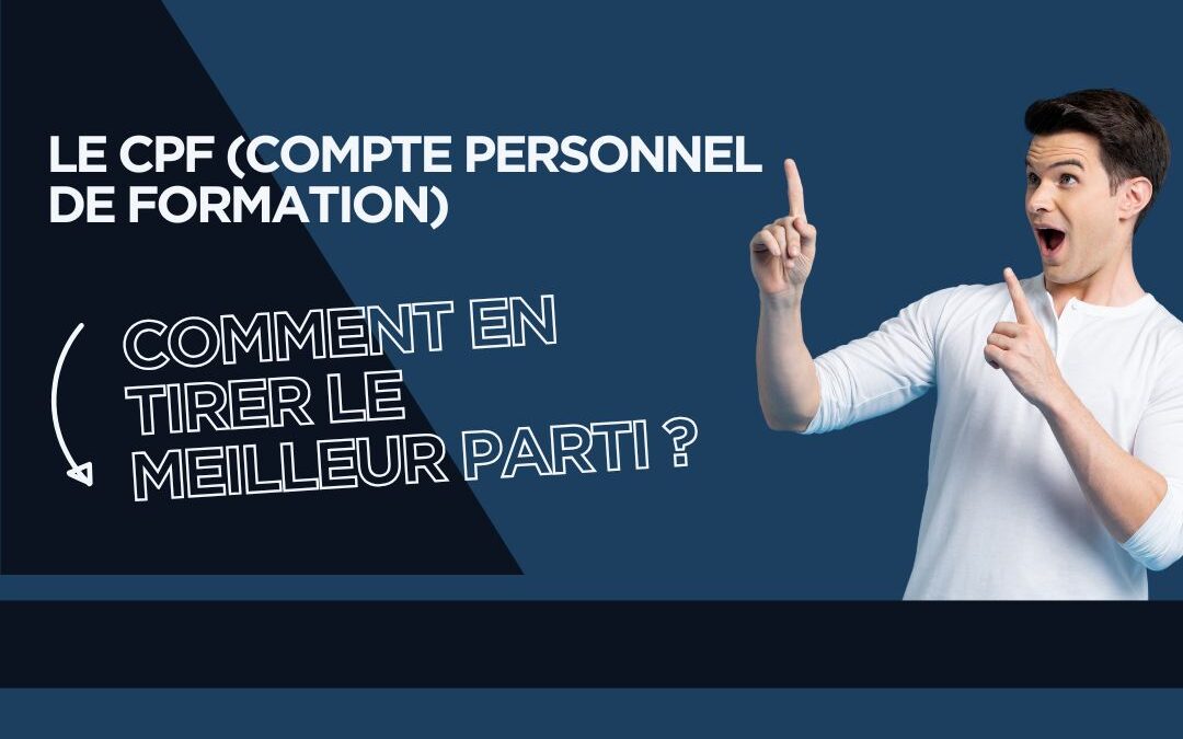 Le CPF (Compte Personnel de Formation) : comment en tirer le meilleur parti ?