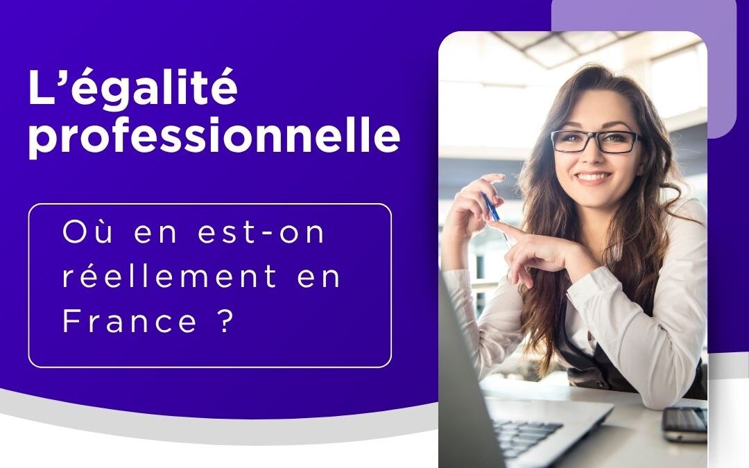 L’égalité professionnelle : où en est-on réellement en France ?