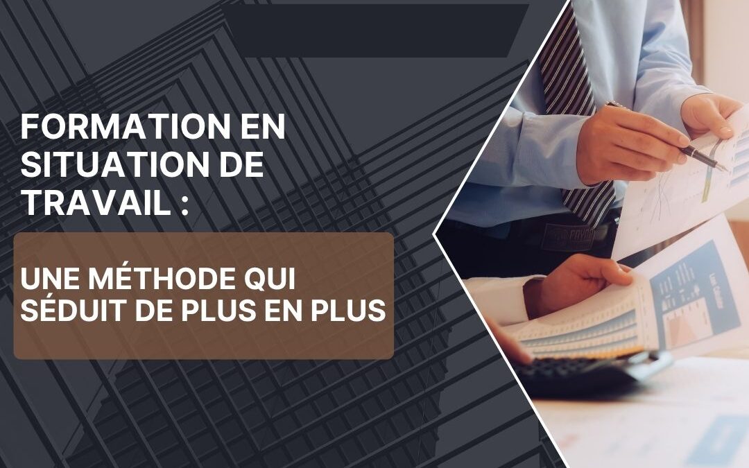 Formation en situation de travail : une méthode qui séduit de plus en plus