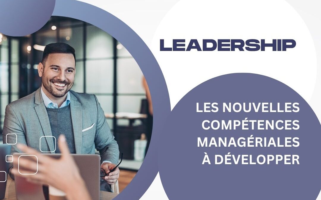 Leadership : les nouvelles compétences managériales à développer