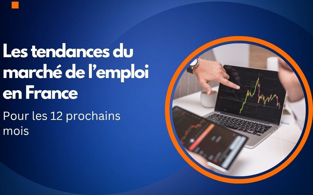 Les tendances du marché de l’emploi en France pour les 12 prochains mois