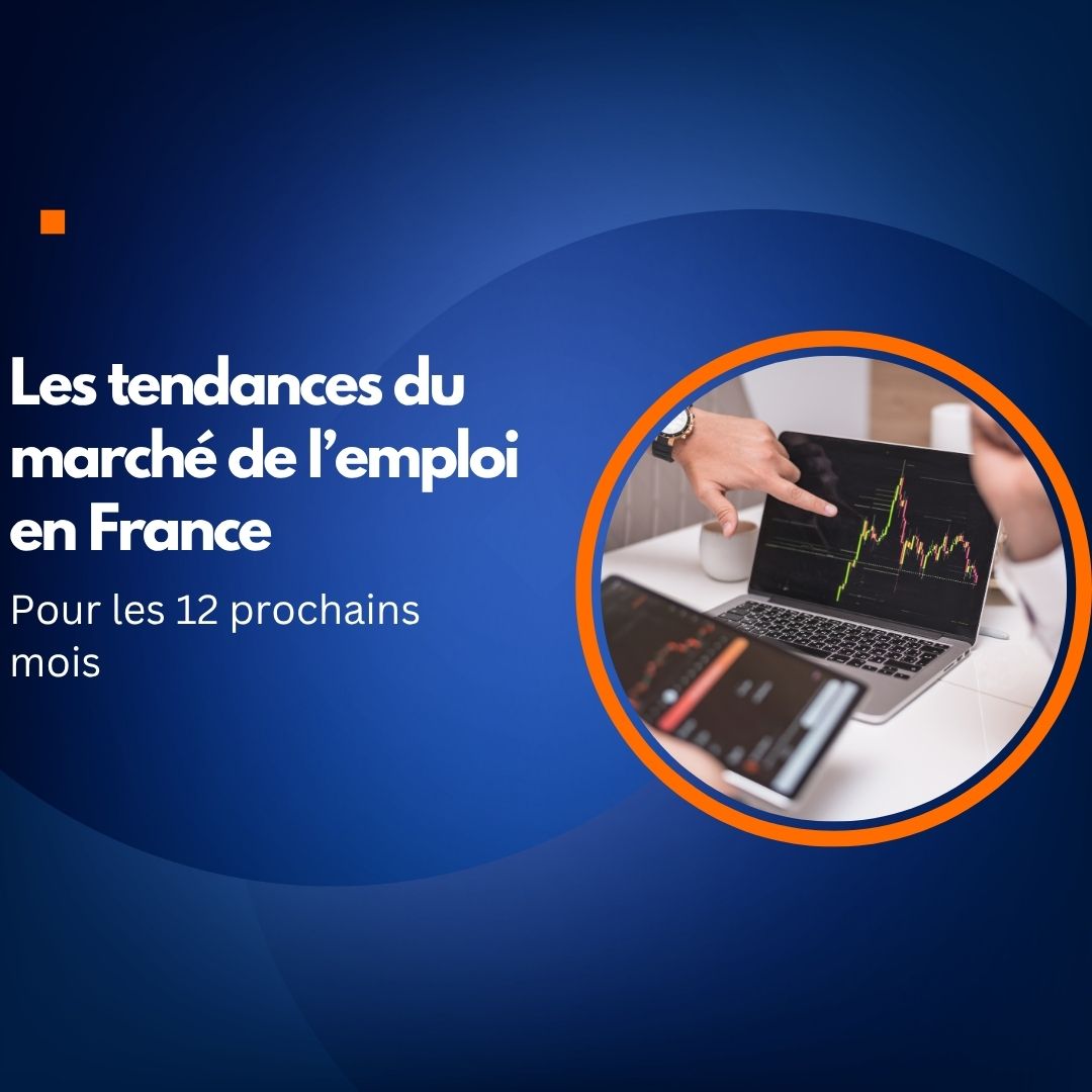 Les tendances du marché de l’emploi en France pour les 12 prochains mois - france travail formation