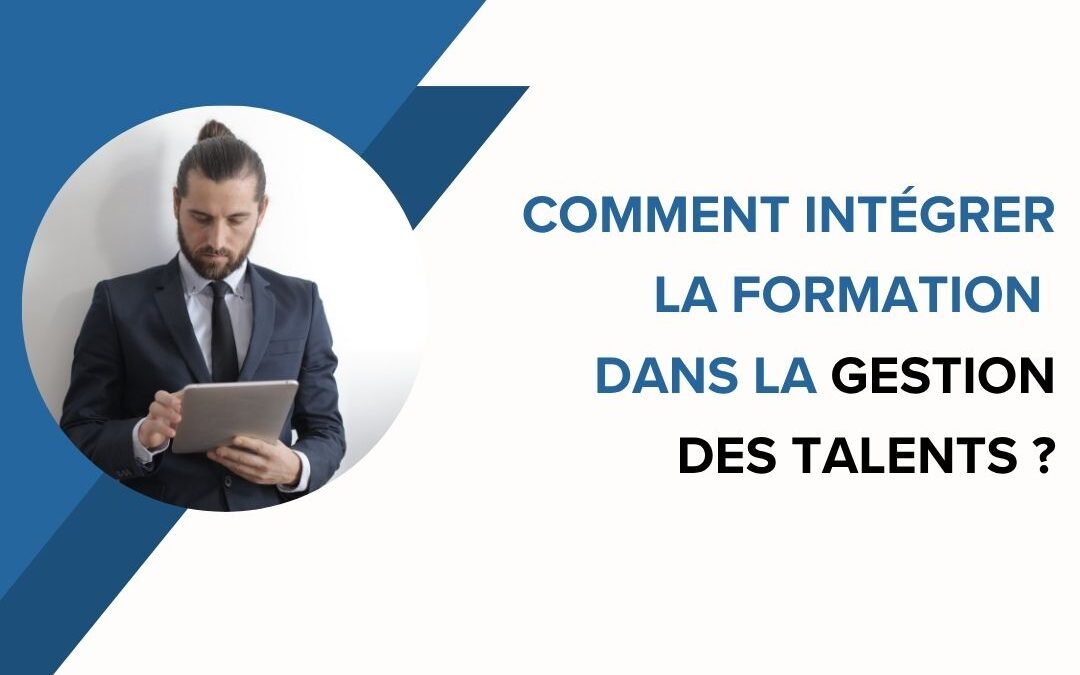 Comment intégrer la formation dans la gestion des talents ?