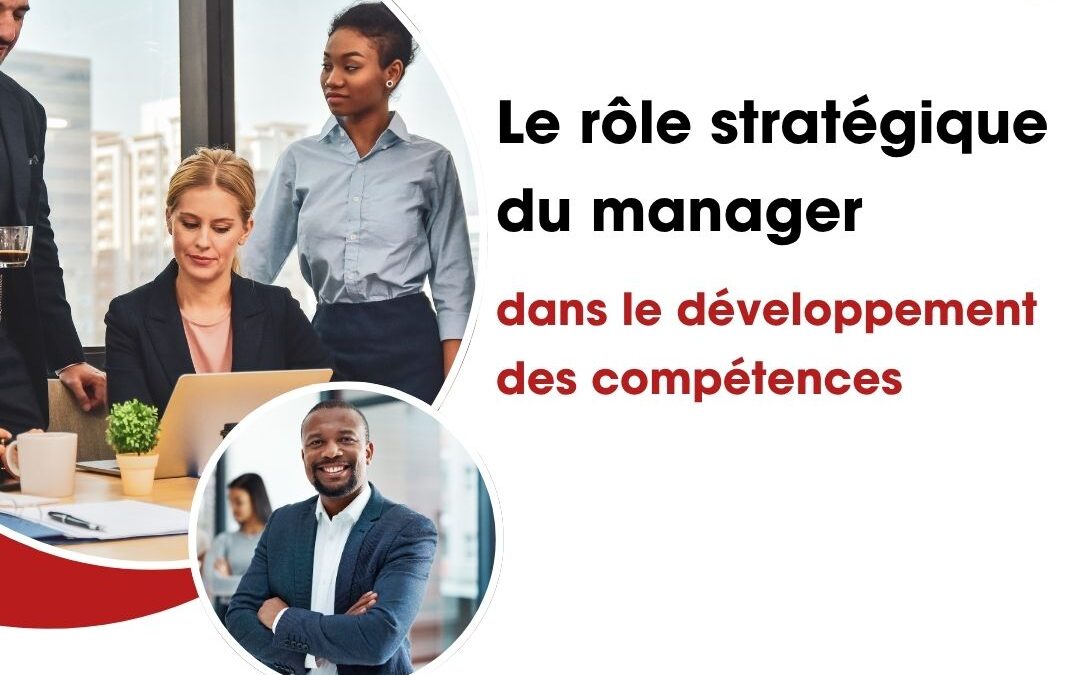 Le rôle stratégique du manager dans le développement des compétences