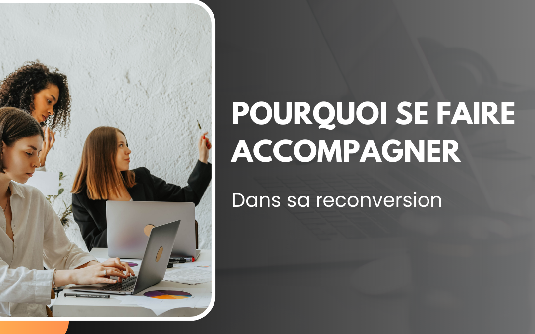 Pourquoi se faire accompagner dans sa reconversion professionnelle ?