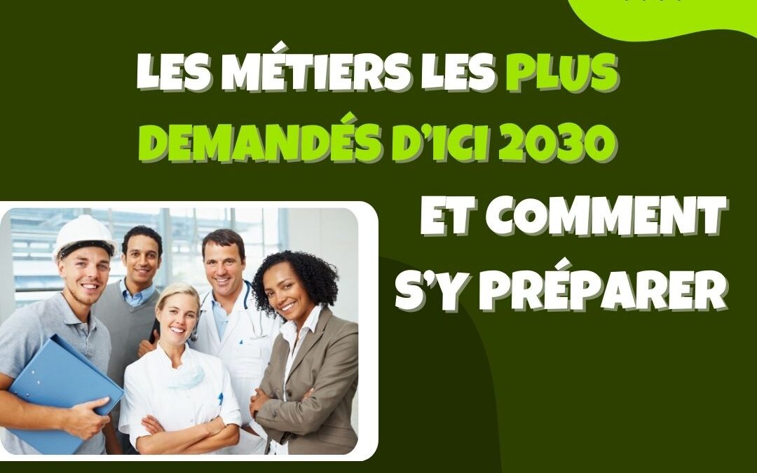 Les métiers les plus demandés d’ici 2030 et comment s’y préparer