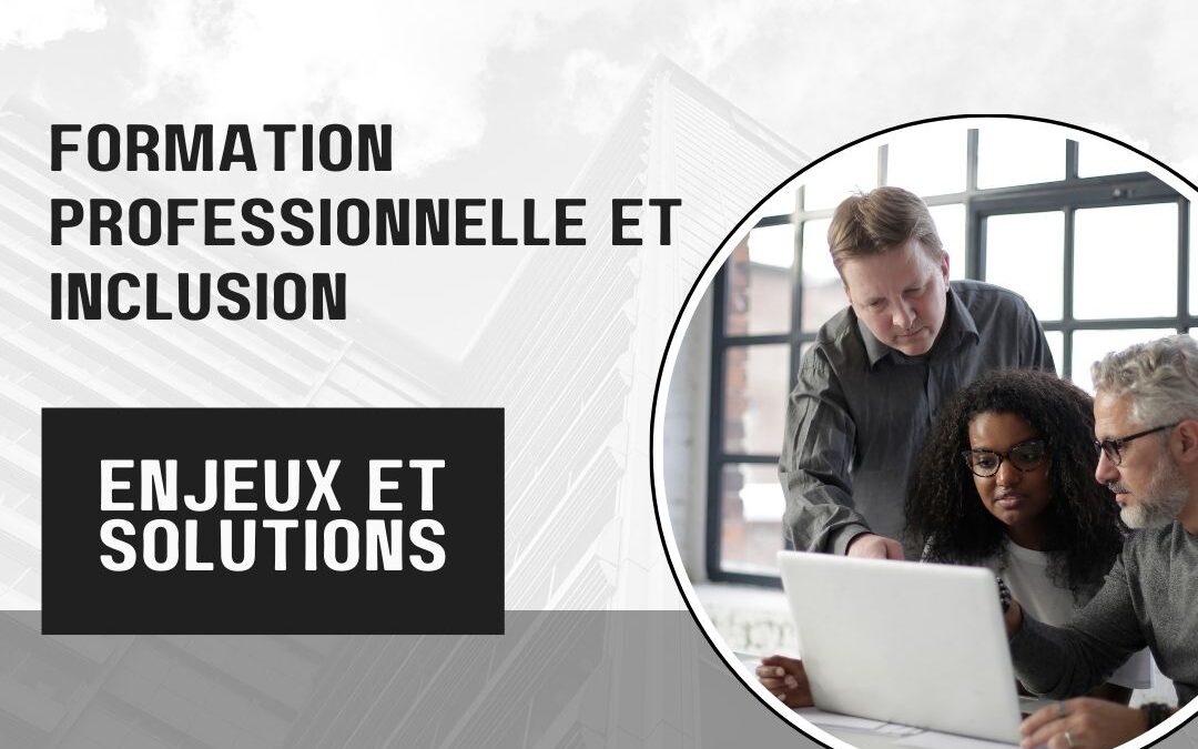Formation professionnelle et inclusion : enjeux et solutions