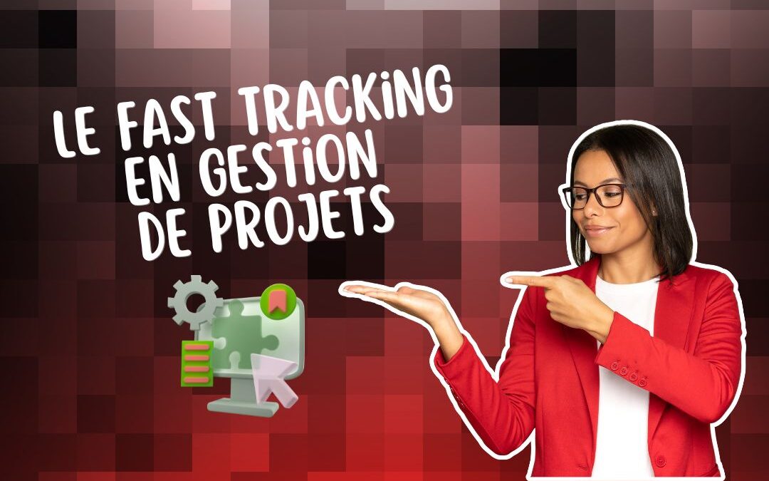 Le fast tracking en gestion de projets : accélérer sans perdre le contrôle