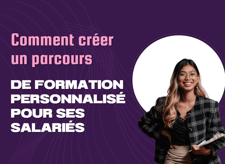 Comment créer un parcours de formation personnalisé pour ses salariés