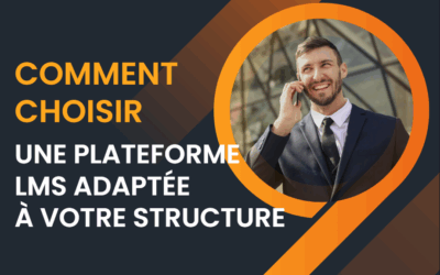 Comment choisir une plateforme LMS adaptée à votre structure
