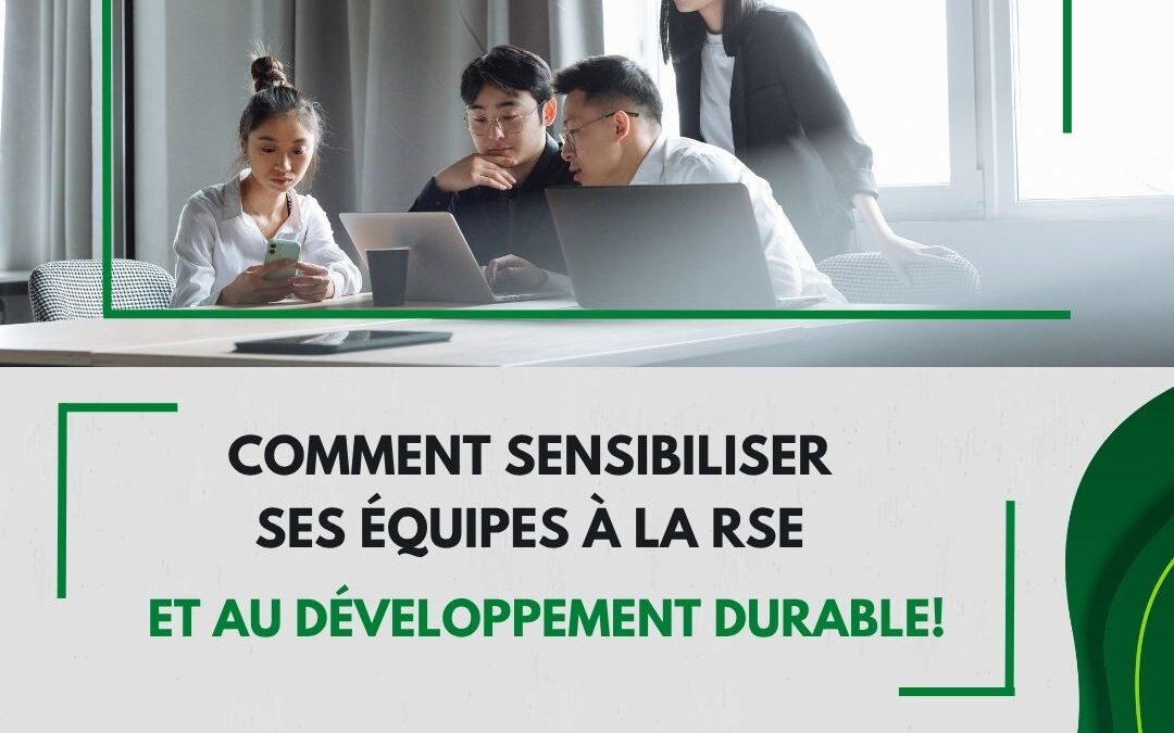 Comment sensibiliser ses équipes à la RSE et au développement durable.