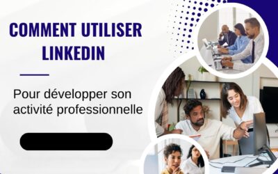 Le mag de la formation Comment utiliser LinkedIn pour développer son activité professionnelle