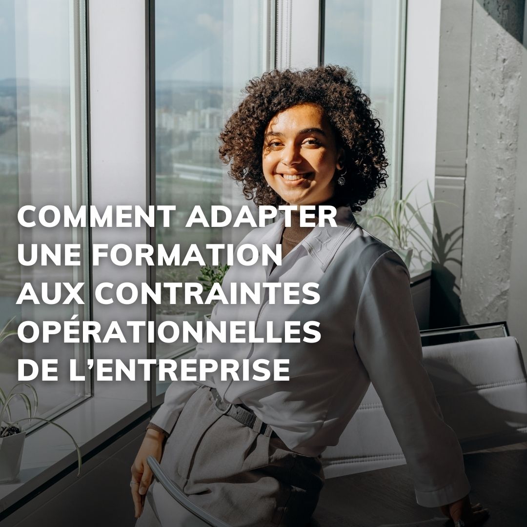 Formation professionnelle adaptée aux contraintes opérationnelles de l’entreprise