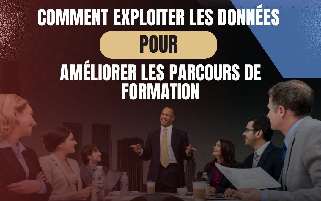Comment exploiter  pour améliorer les parcours de formation