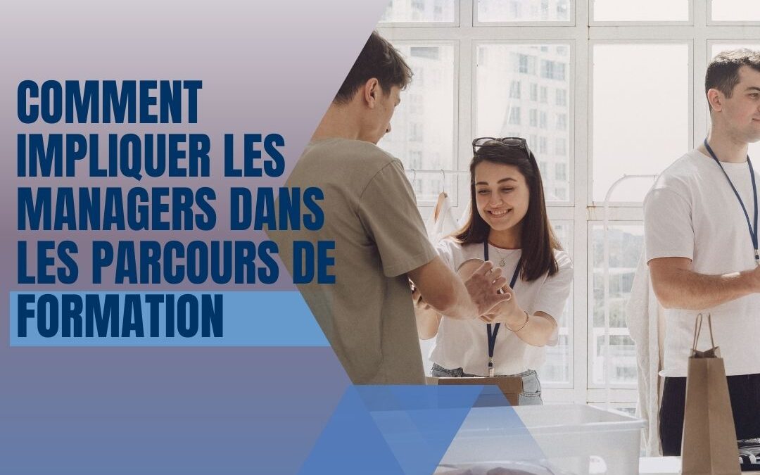 Comment impliquer les managers dans les parcours de formation