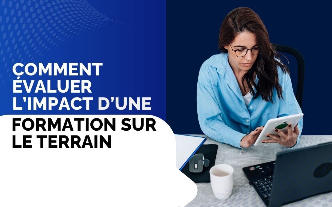 Comment évaluer l’impact d’une formation sur le terrain