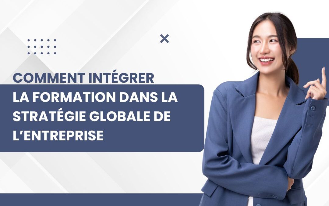 Comment intégrer la formation dans la stratégie globale de l’entreprise