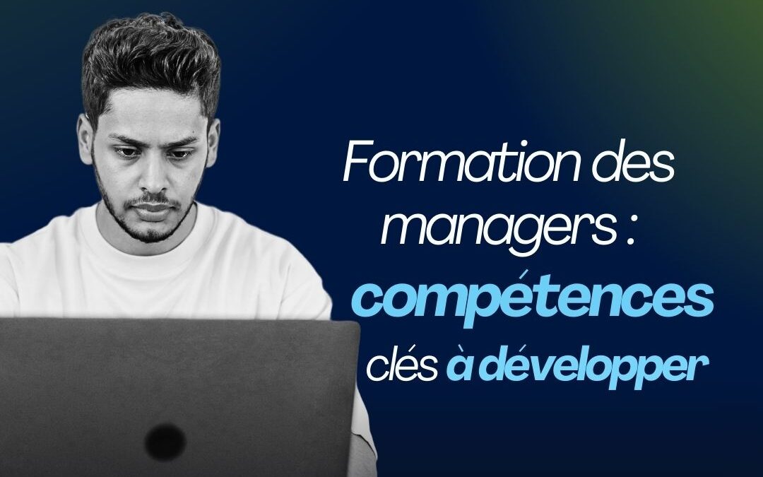 Formation des managers : compétences clés à développer