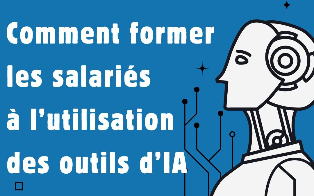 Comment former les salariés à l’utilisation des outils d’IA