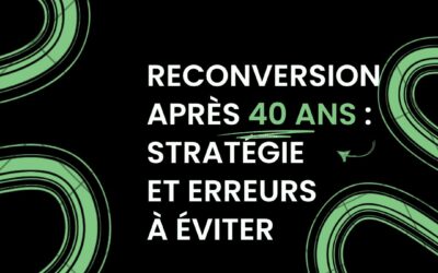 Reconversion après 40 ans : stratégie et erreurs à éviter