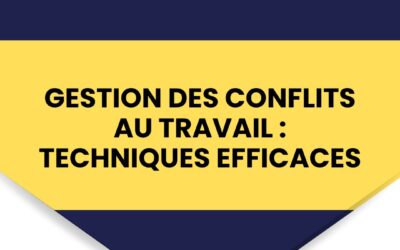 Gestion des conflits au travail : techniques efficaces