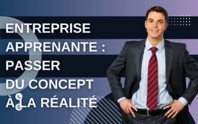 Entreprise apprenante : passer du concept à la réalité