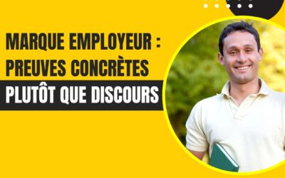 Marque employeur : preuves concrètes plutôt que discours