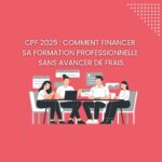 CPF 2025 : comment financer sa formation professionnelle sans avancer de frais