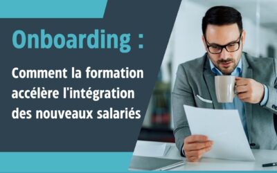 Onboarding : comment la formation accélère l’intégration des nouveaux salariés