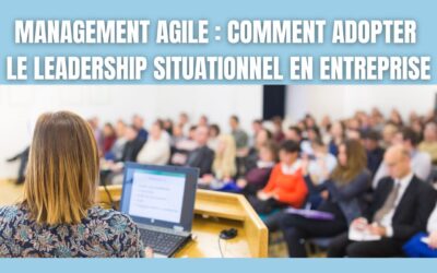 Management agile : comment adopter le leadership situationnel en entreprise