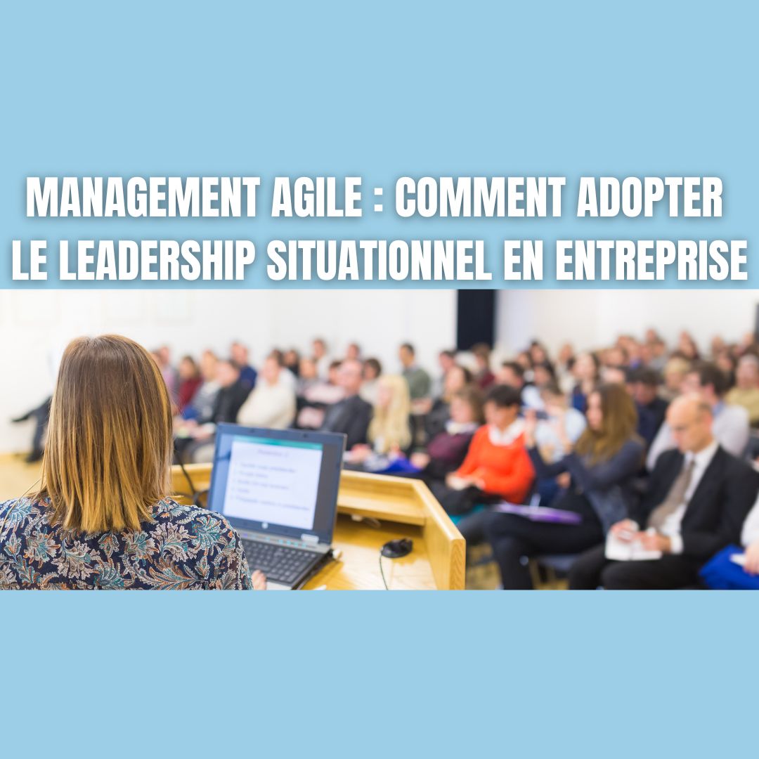 manager appliquant le leadership situationnel dans une équipe agile en entreprise