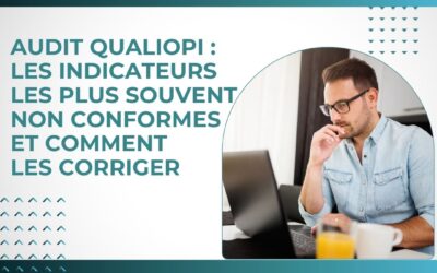 Audit Qualiopi : les indicateurs les plus souvent non conformes et comment les corriger