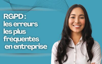RGPD : les erreurs les plus fréquentes en entreprise