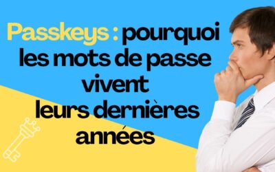 Passkeys : pourquoi les mots de passe vivent leurs dernières années