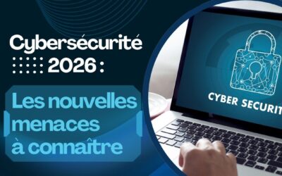 Cybersécurité 2026 : les nouvelles menaces à connaître