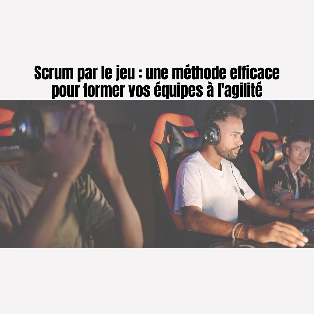 atelier ludique de formation Scrum pour apprendre les méthodes agiles en équipe